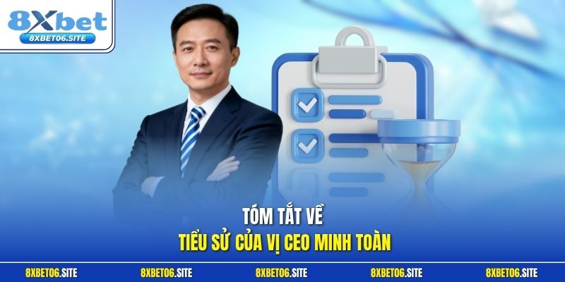 Tóm tắt về tiểu sử của vị CEO Minh Toàn